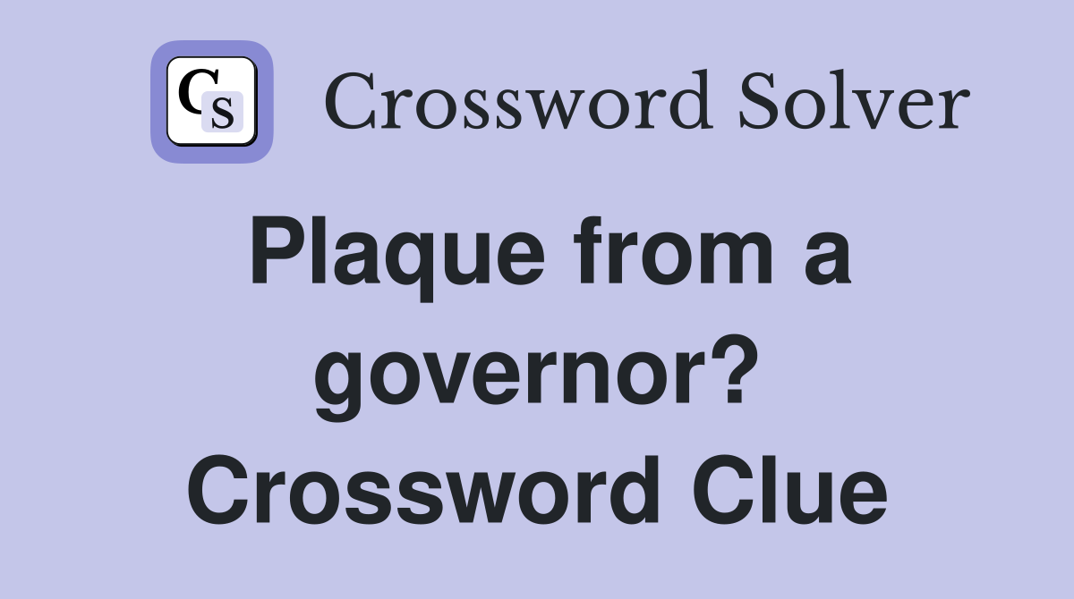 Plaque from a governor? Crossword Clue