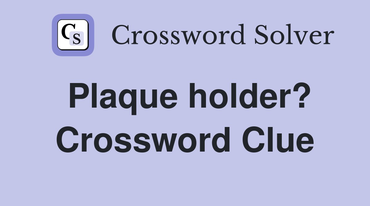 Plaque holder? Crossword Clue