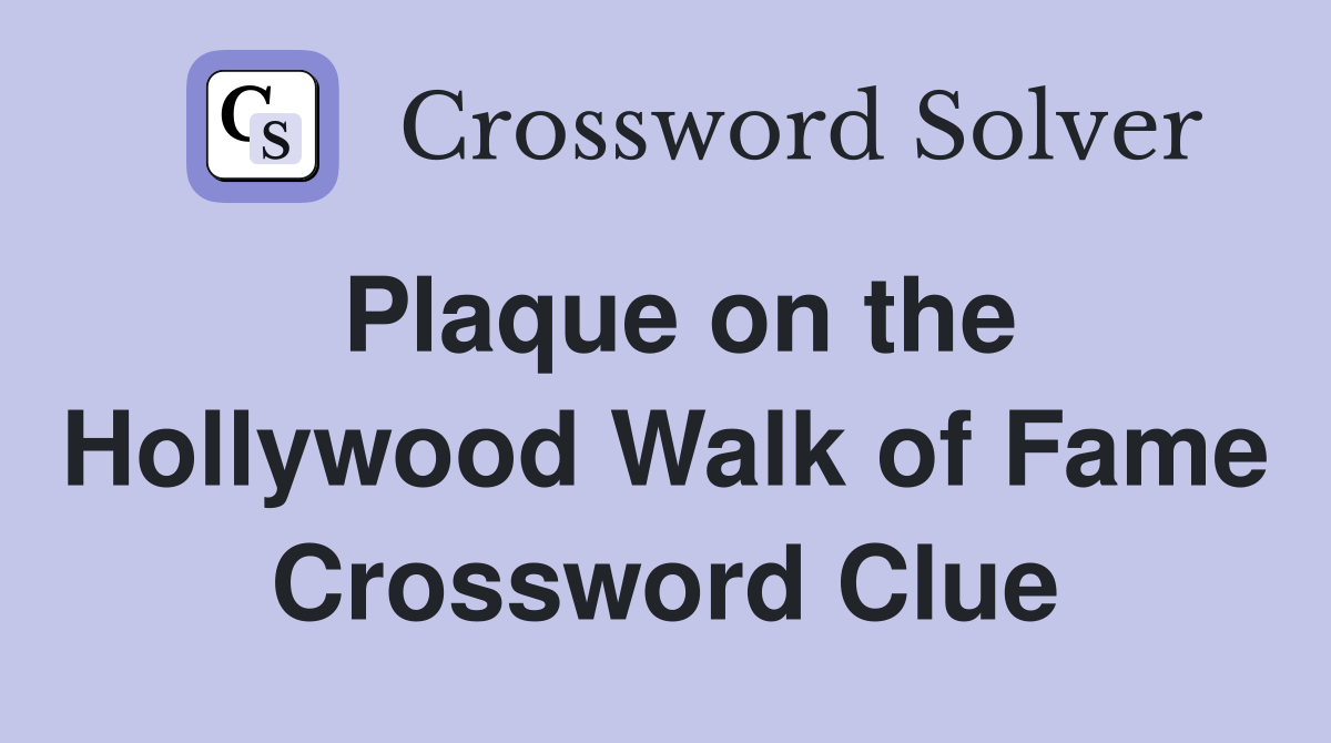 Plaque on the Hollywood Walk of Fame Crossword Clue