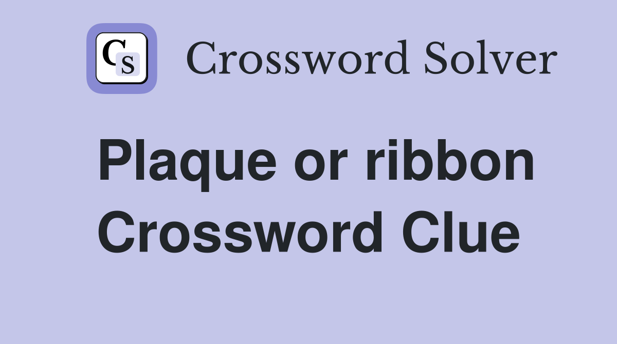 Plaque or ribbon Crossword Clue