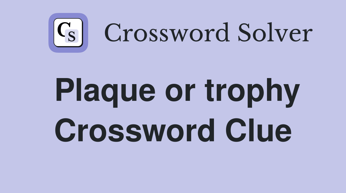 Plaque or trophy Crossword Clue