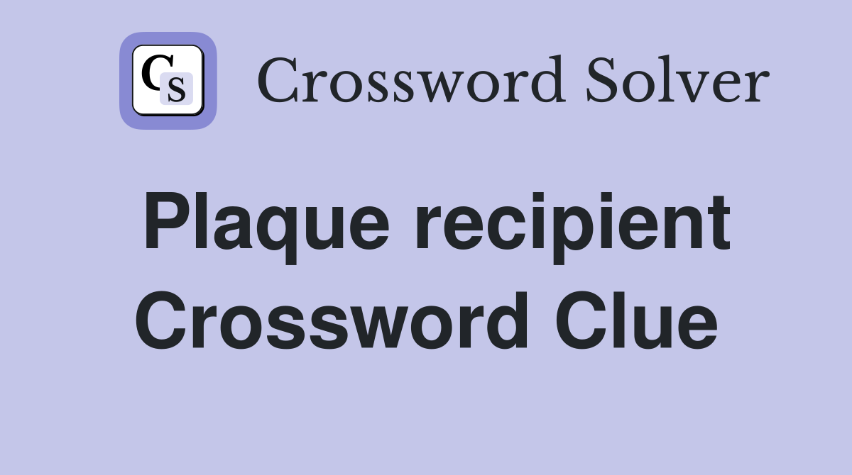 Plaque recipient Crossword Clue