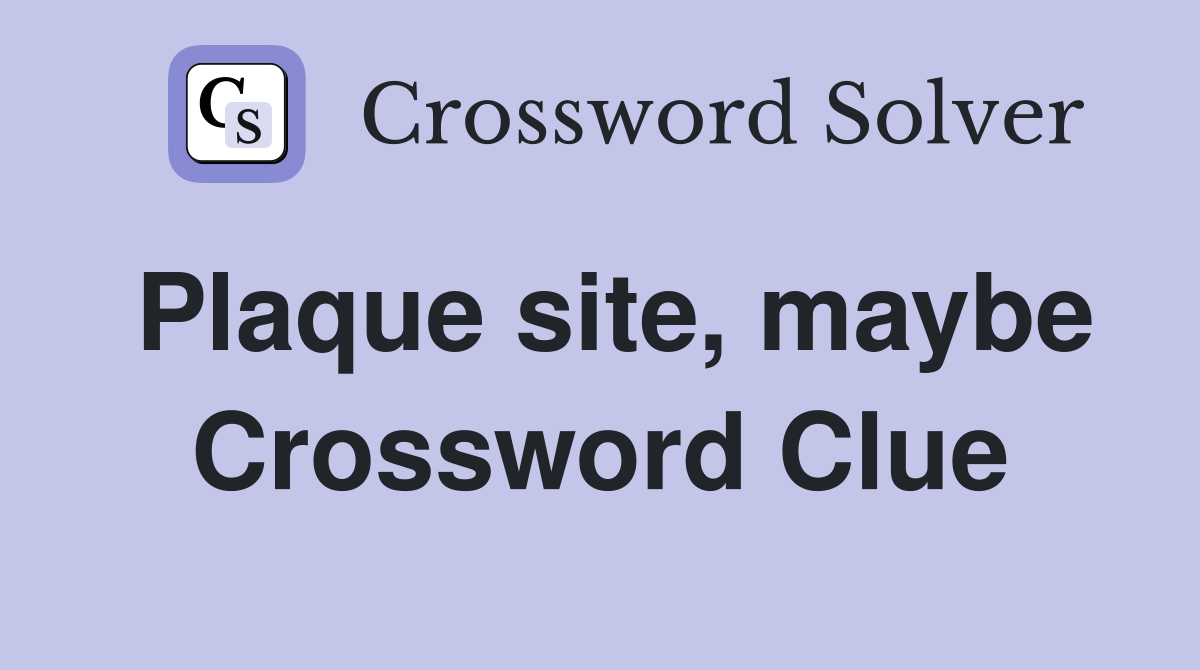 Plaque site, maybe Crossword Clue