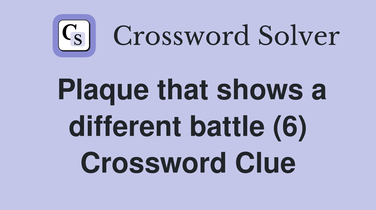 Plaque that shows a different battle (6) Crossword Clue
