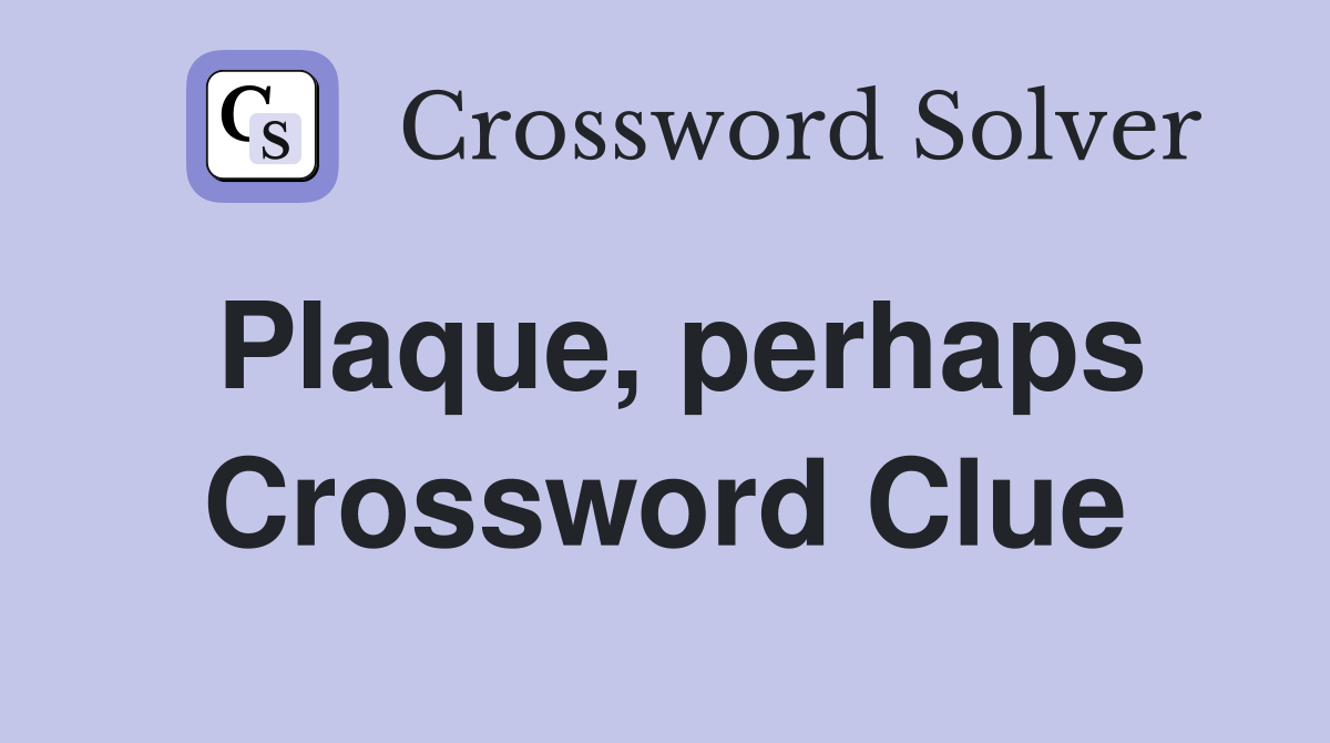 Plaque, perhaps Crossword Clue