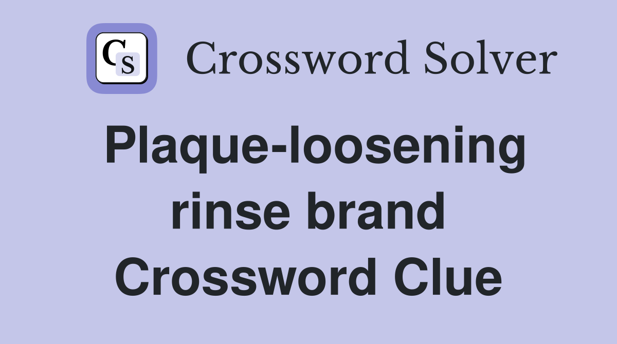 Plaque-loosening rinse brand Crossword Clue