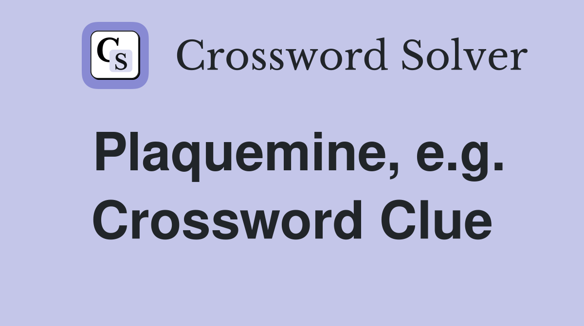 Plaquemine, e.g. Crossword Clue