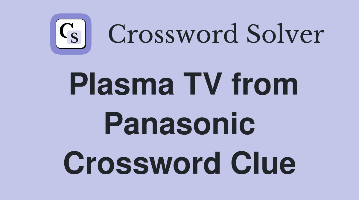 Plasma TV from Panasonic Crossword Clue