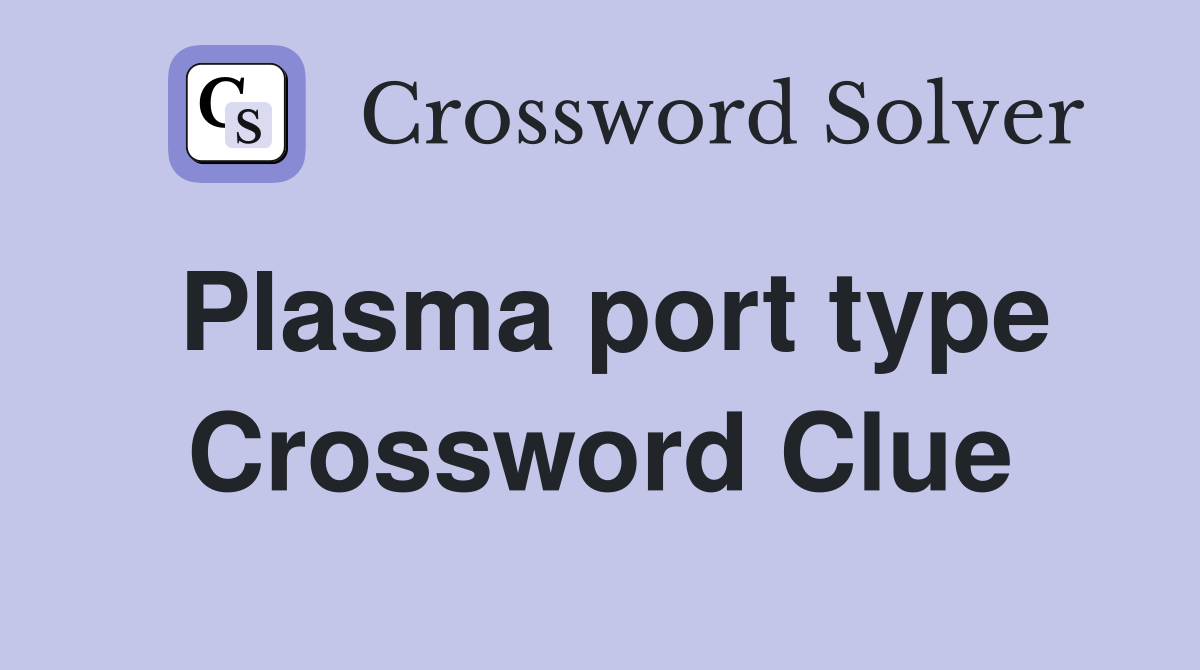 Plasma port type Crossword Clue