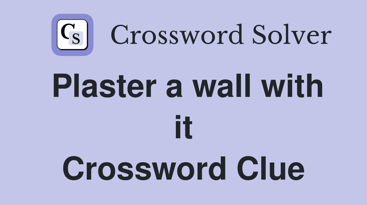 Plaster a wall with it Crossword Clue