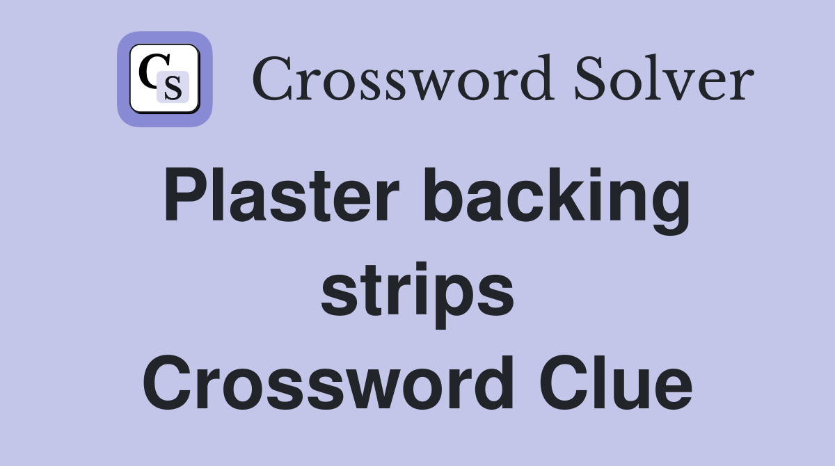 Plaster backing strips Crossword Clue