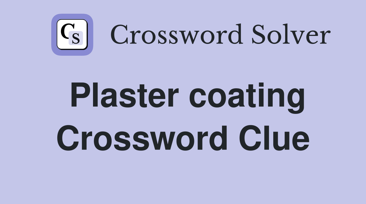Plaster coating Crossword Clue