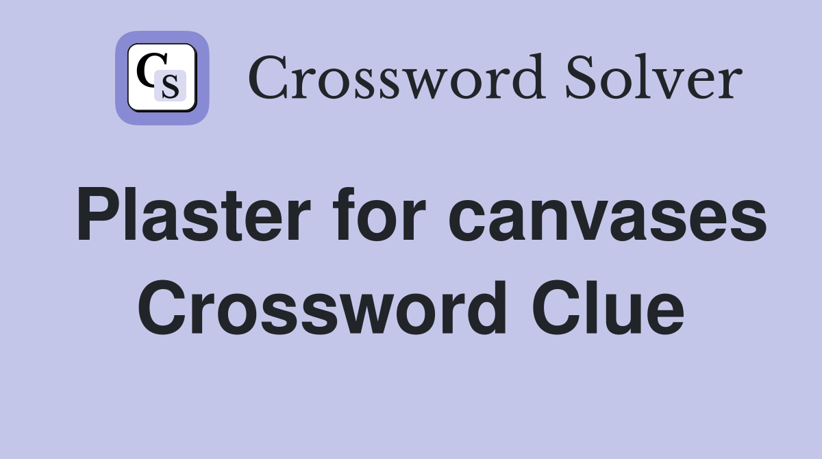 Plaster for canvases Crossword Clue