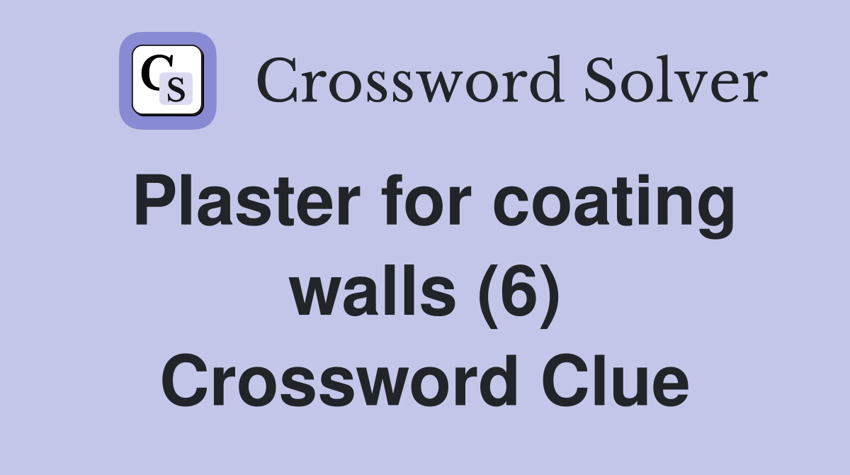 Plaster for coating walls (6) Crossword Clue
