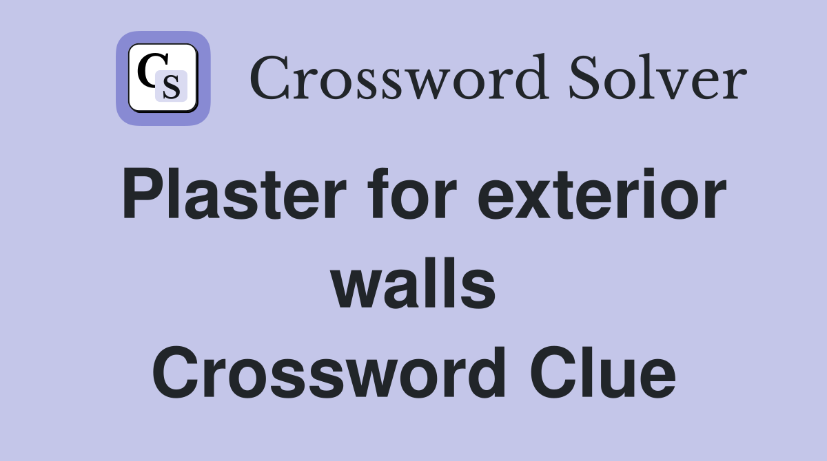 Plaster for exterior walls Crossword Clue
