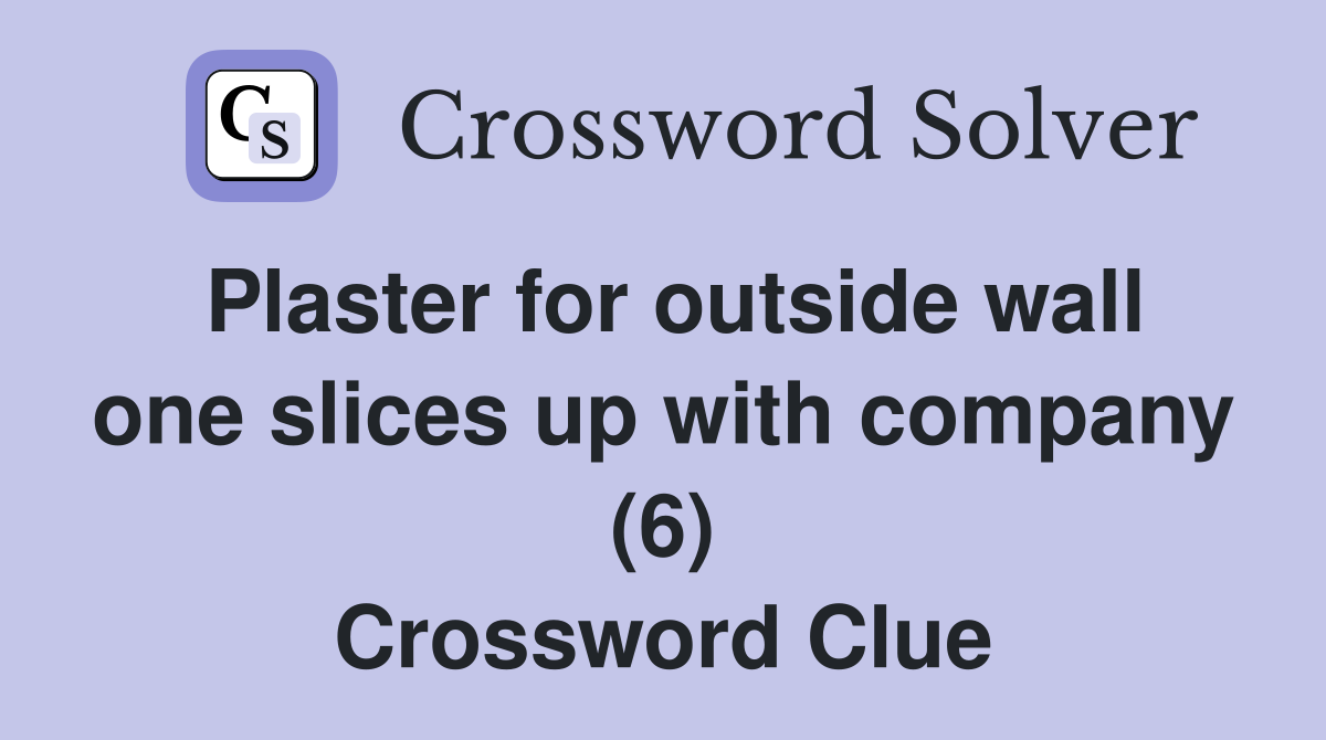 Plaster for outside wall one slices up with company (6) Crossword Clue