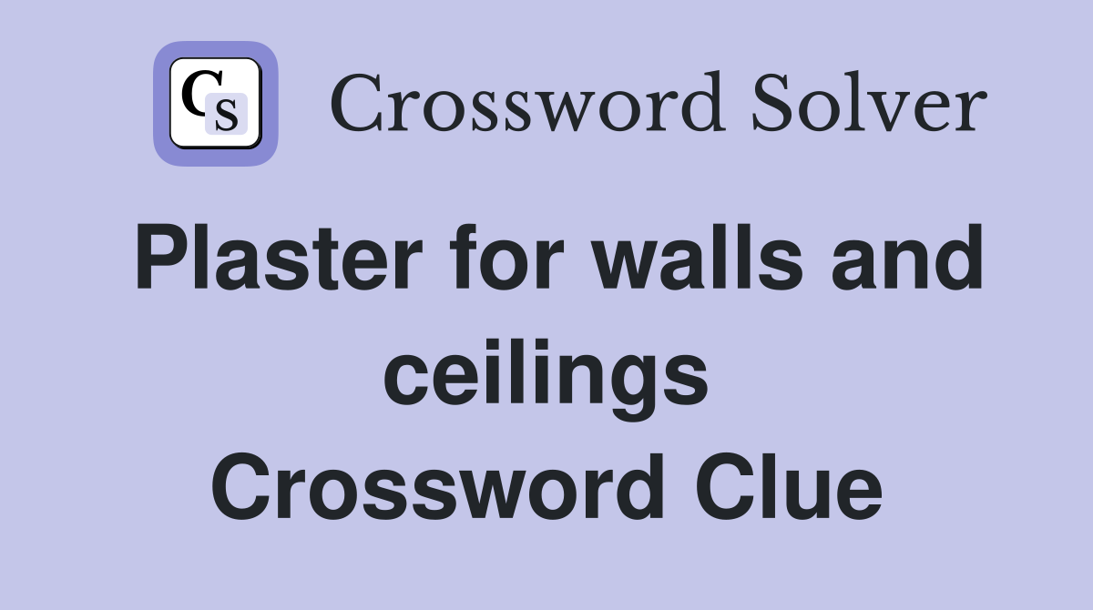 Plaster for walls and ceilings Crossword Clue