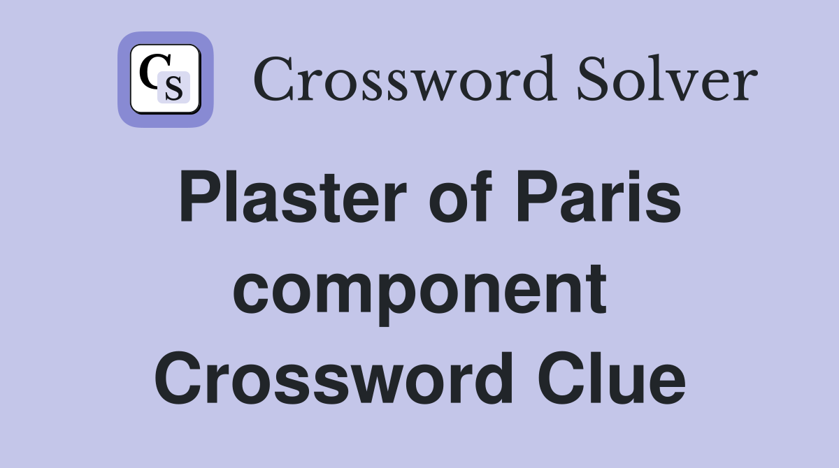 Plaster of Paris component Crossword Clue