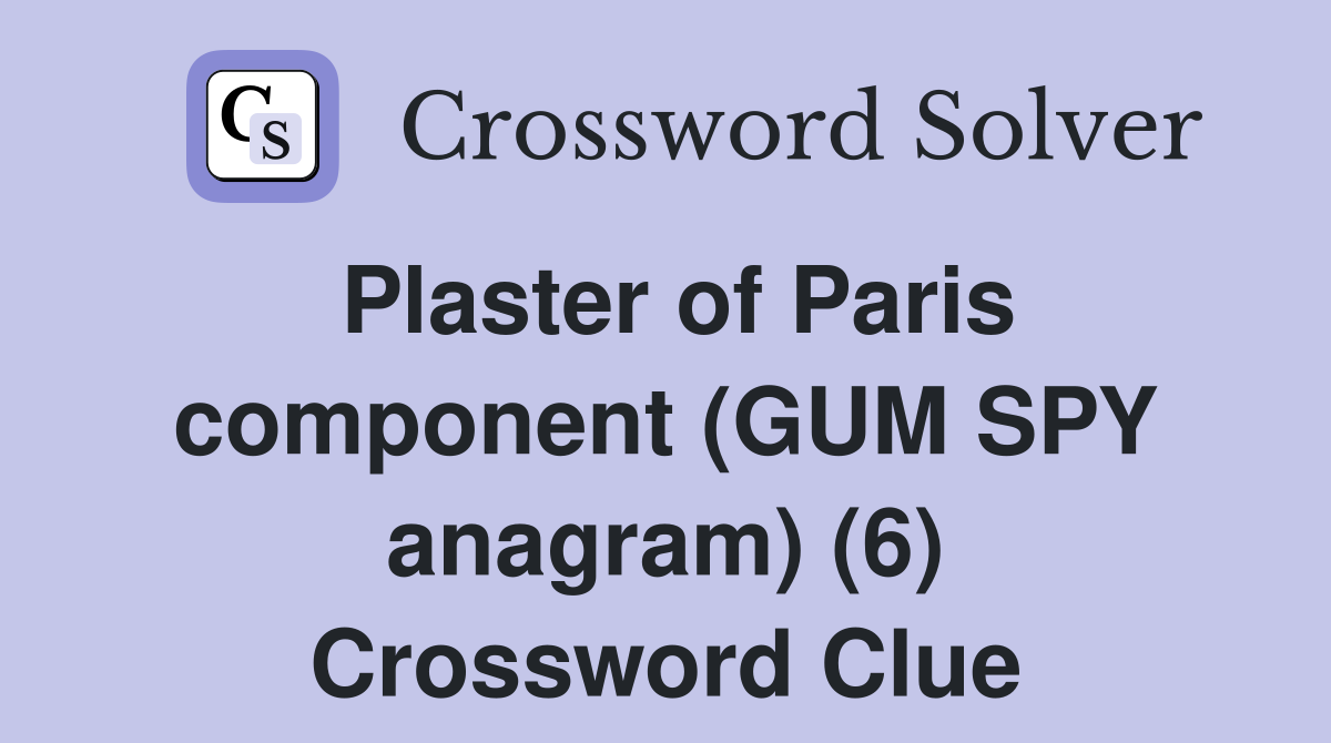 Plaster of Paris component (GUM SPY anagram) (6) Crossword Clue