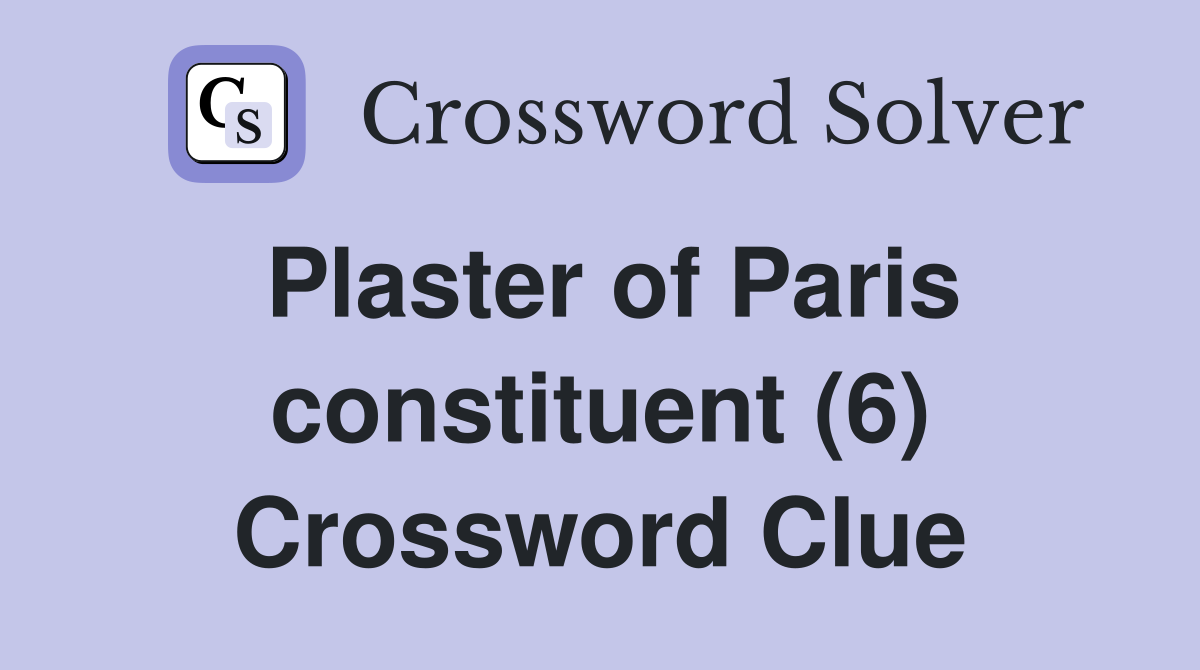 Plaster of Paris constituent (6) Crossword Clue