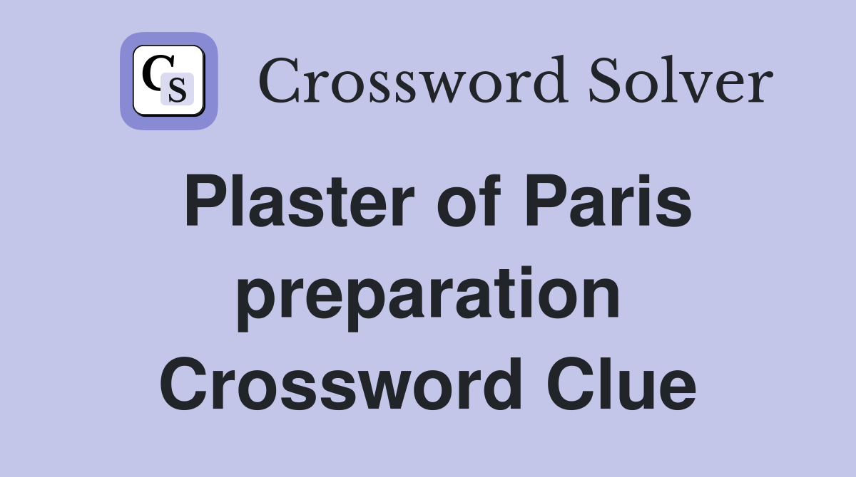 Plaster of Paris preparation Crossword Clue