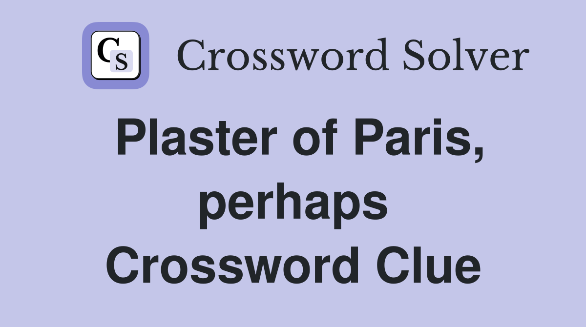 Plaster of Paris, perhaps Crossword Clue