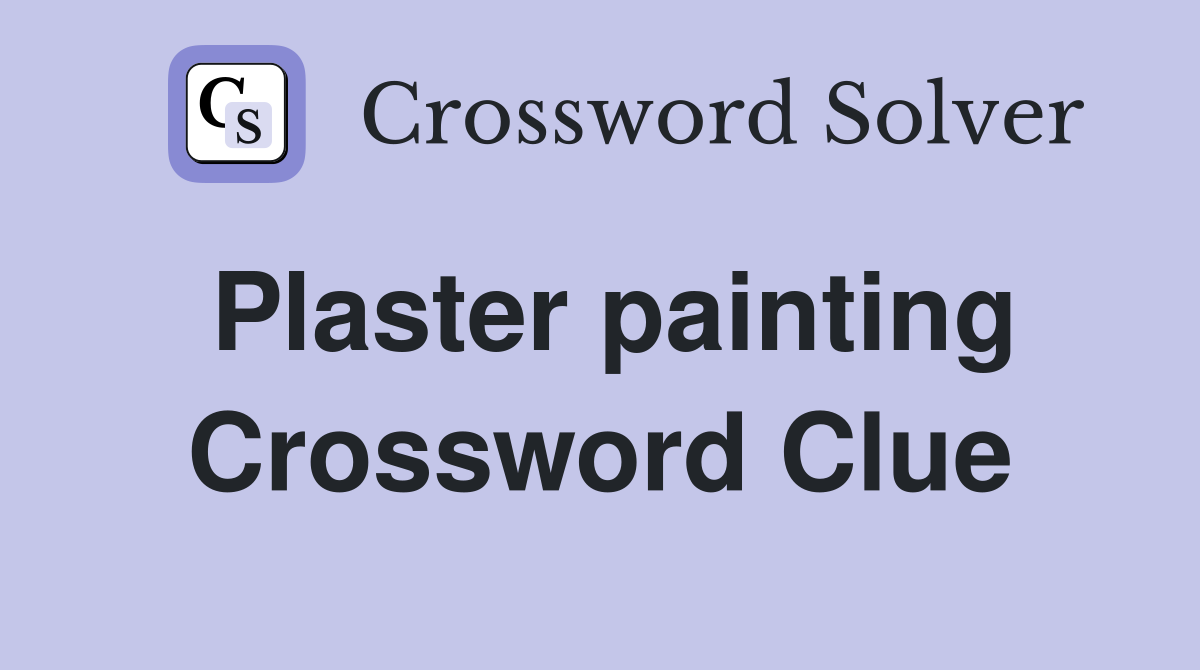 Plaster painting Crossword Clue
