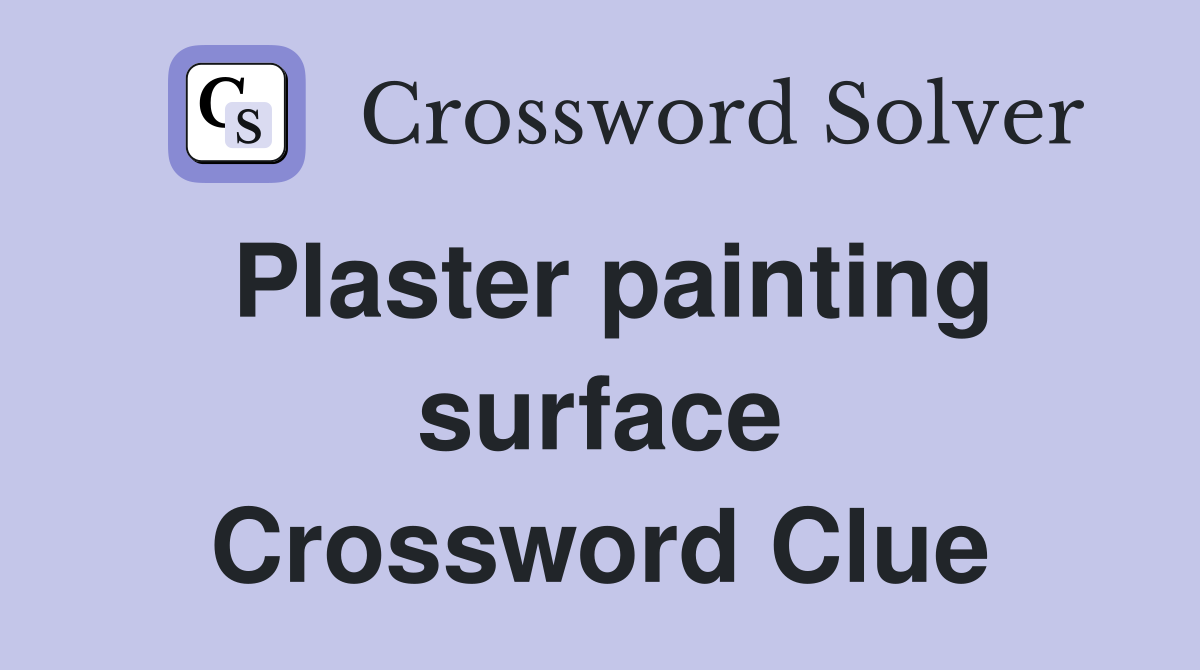 Plaster painting surface Crossword Clue
