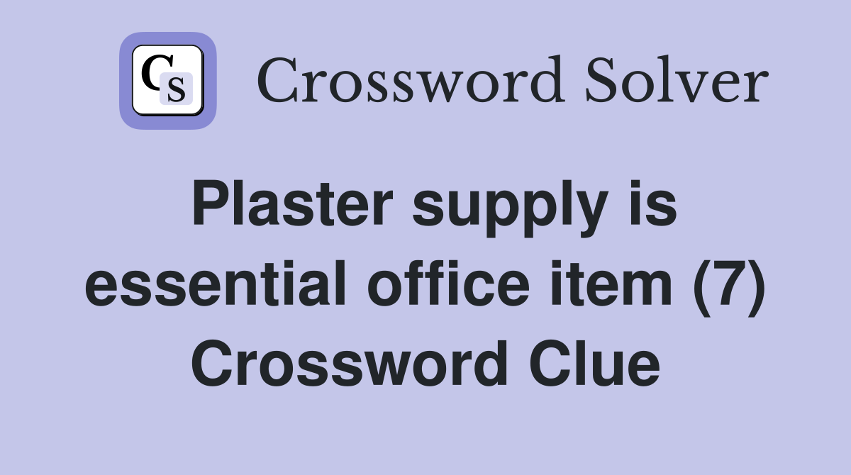 Plaster supply is essential office item (7) Crossword Clue