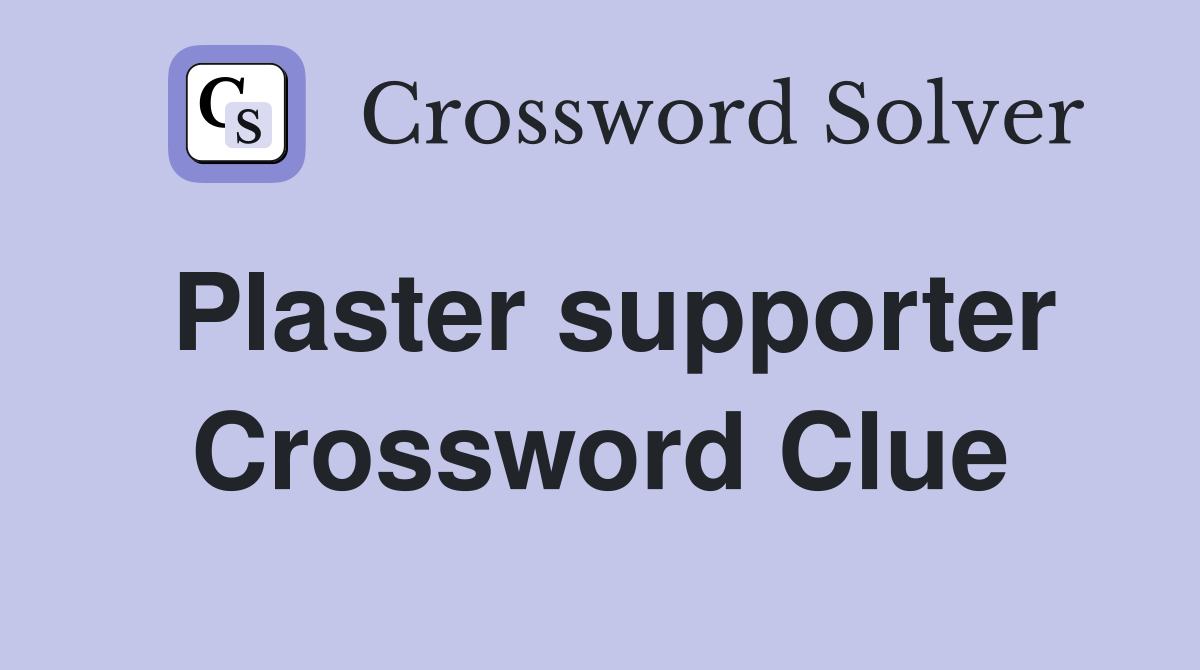 Plaster supporter Crossword Clue