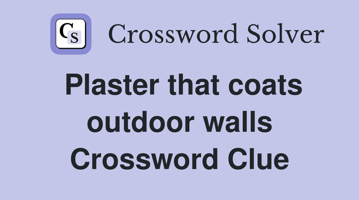 Plaster that coats outdoor walls Crossword Clue