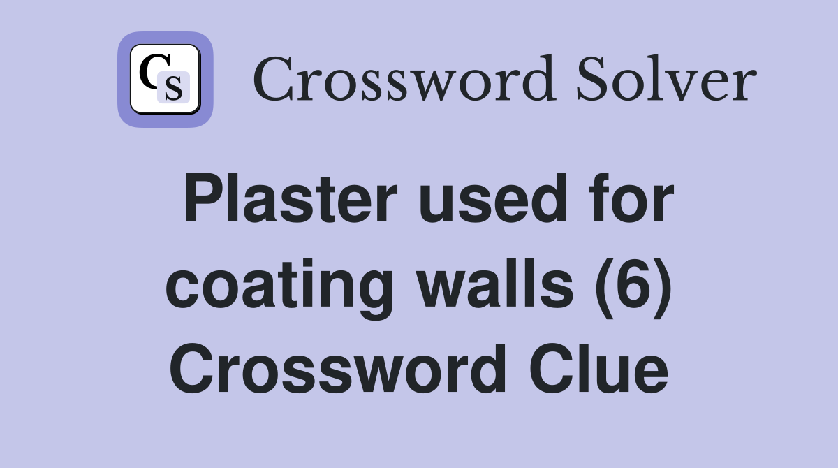 Plaster used for coating walls (6) Crossword Clue