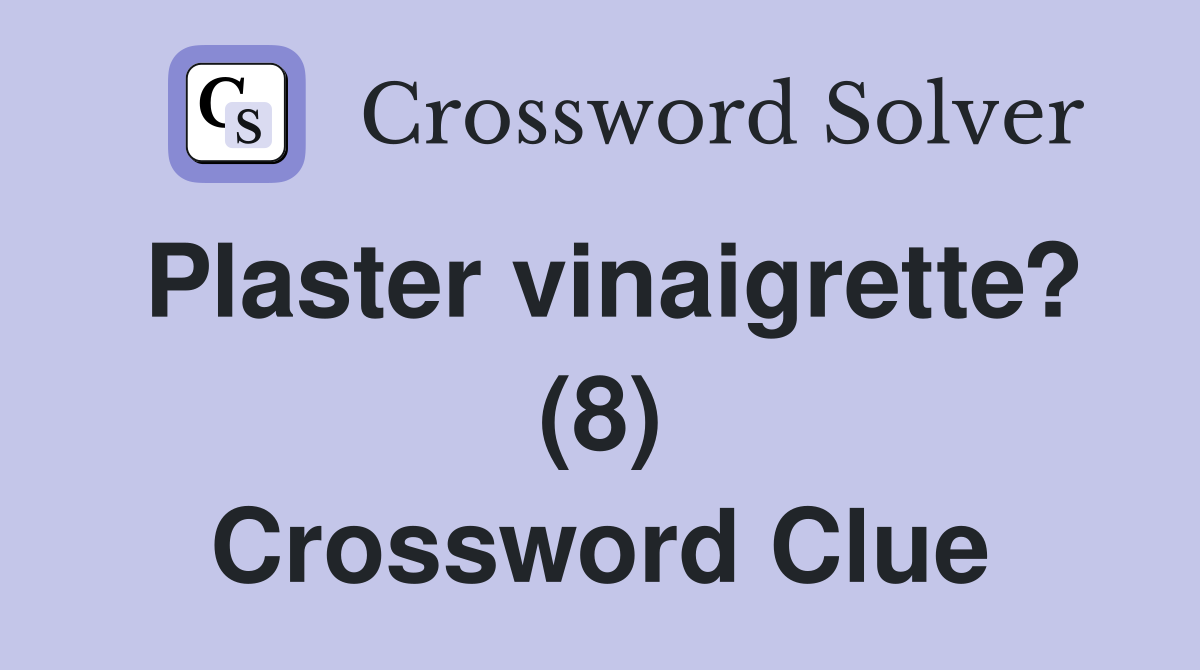 Plaster vinaigrette? (8) Crossword Clue