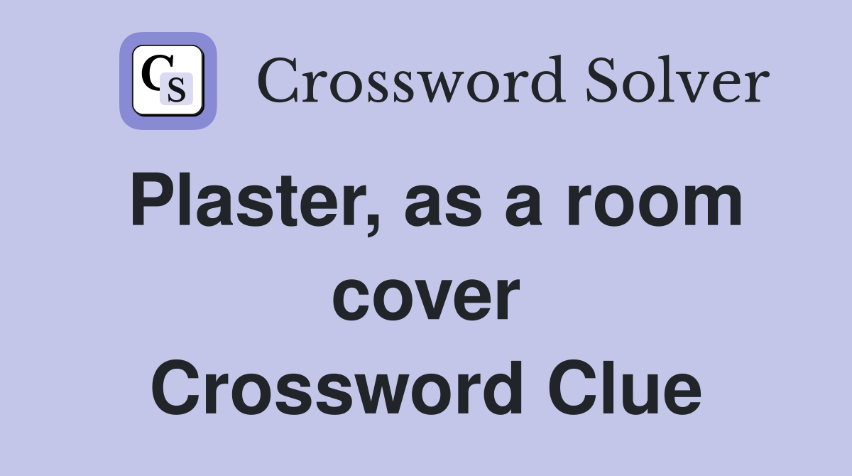 Plaster, as a room cover Crossword Clue