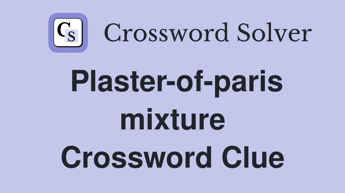 Plaster-of-paris mixture Crossword Clue