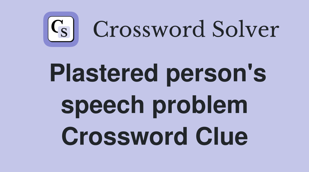 Plastered person's speech problem Crossword Clue
