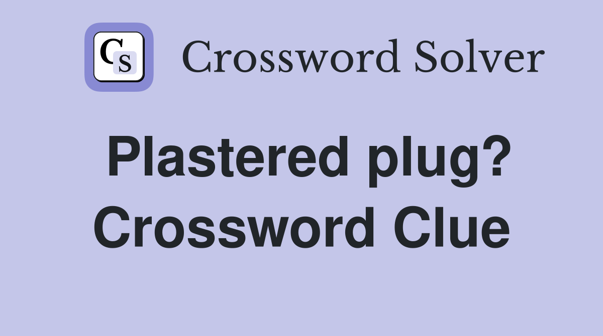 Plastered plug? Crossword Clue