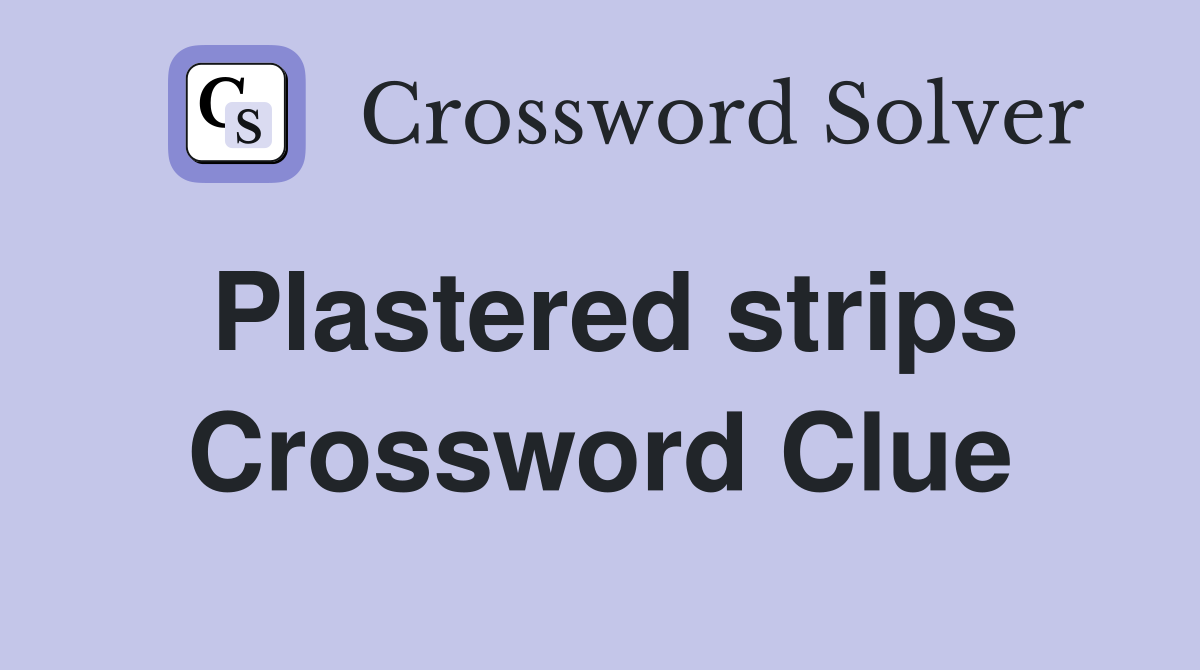 Plastered strips Crossword Clue