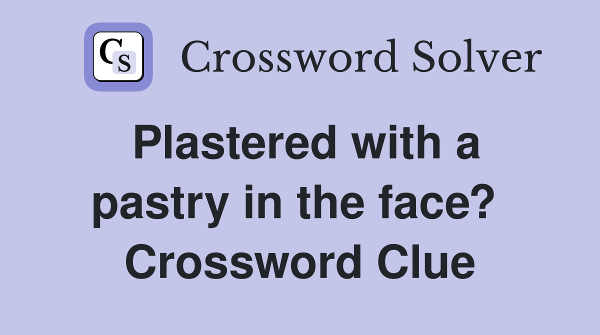 Plastered with a pastry in the face?  Crossword Clue