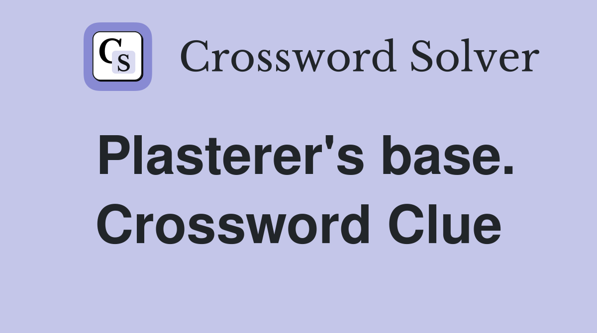 Plasterer's base. Crossword Clue