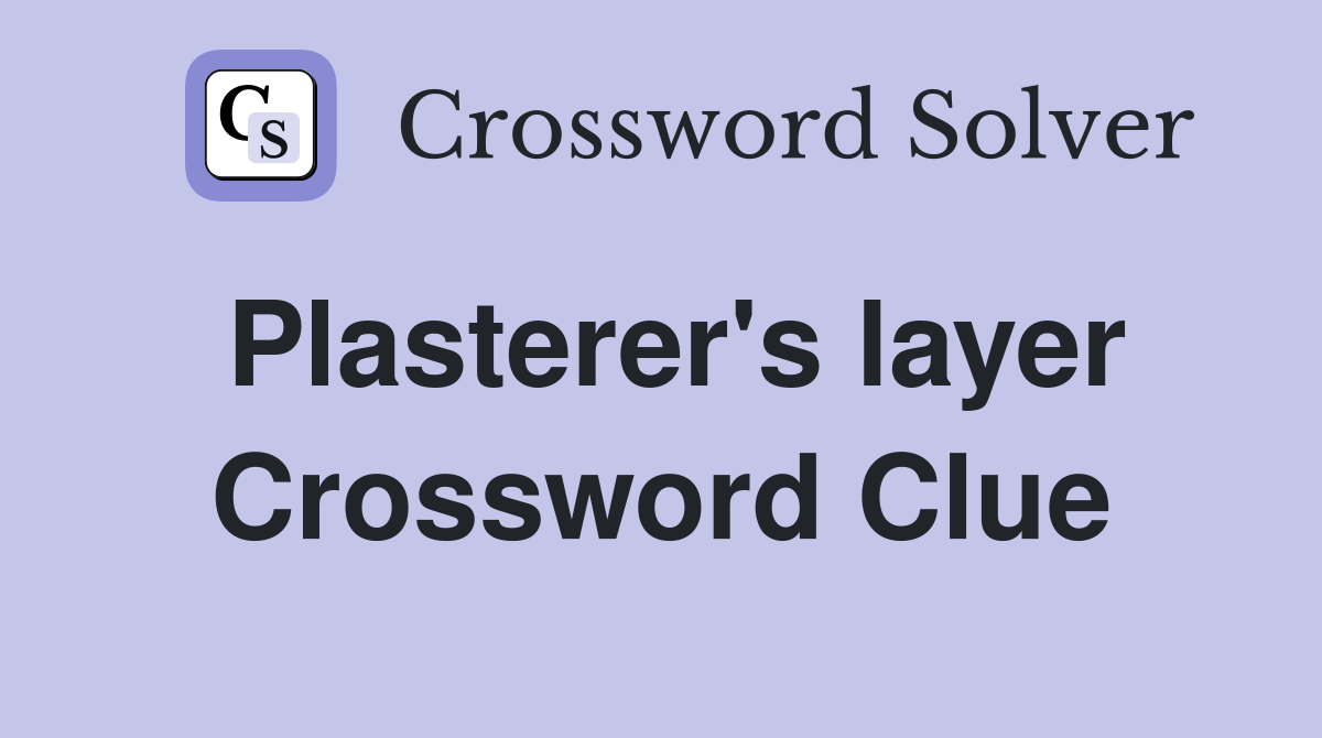 Plasterer's layer Crossword Clue