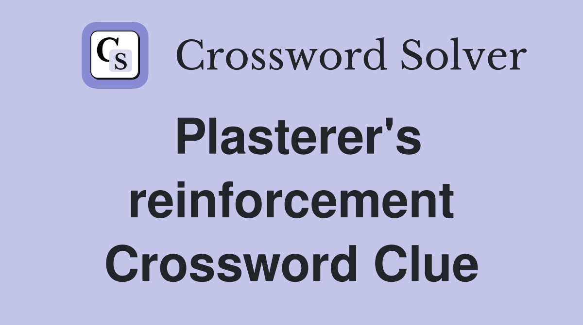 Plasterer's reinforcement Crossword Clue