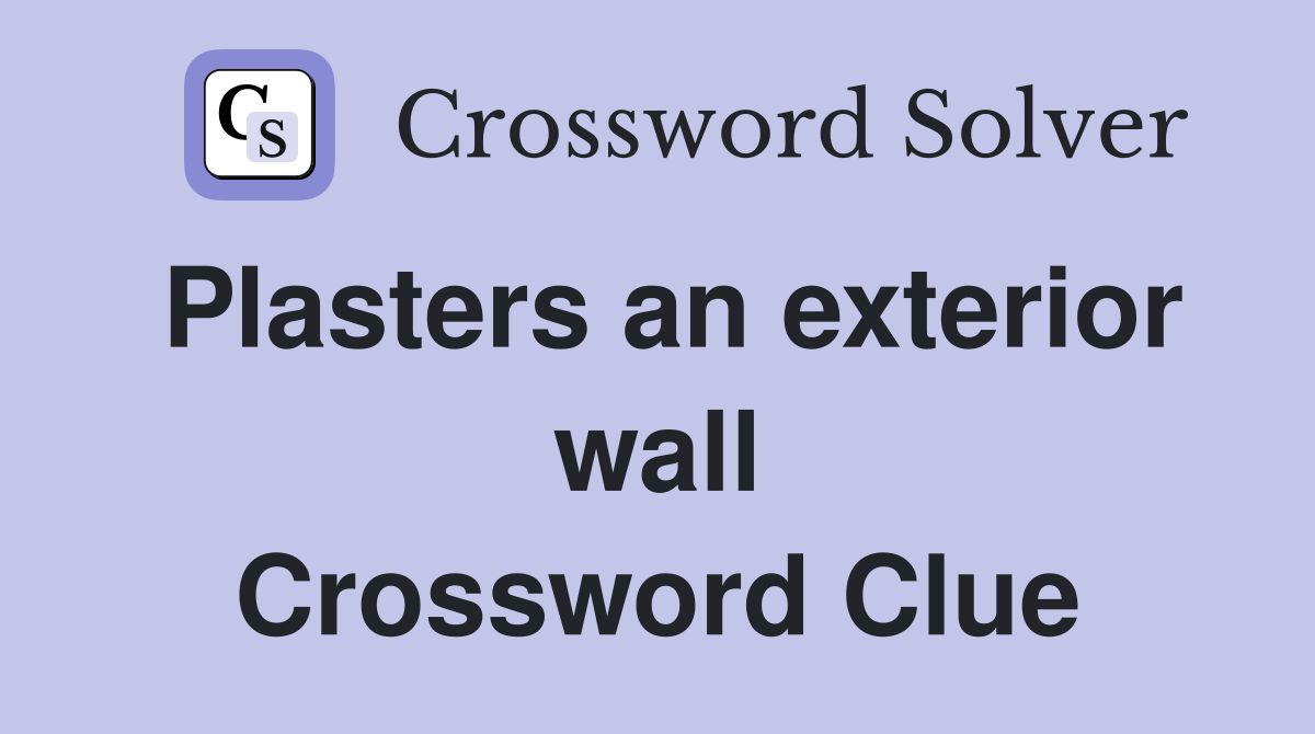 Plasters an exterior wall Crossword Clue