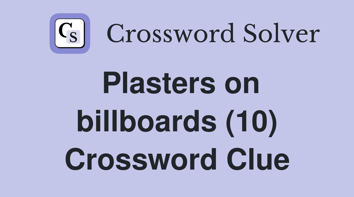 Plasters on billboards (10) Crossword Clue