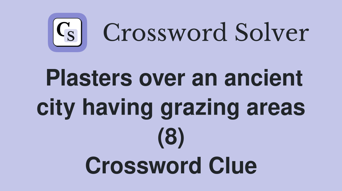Plasters over an ancient city having grazing areas (8) Crossword Clue