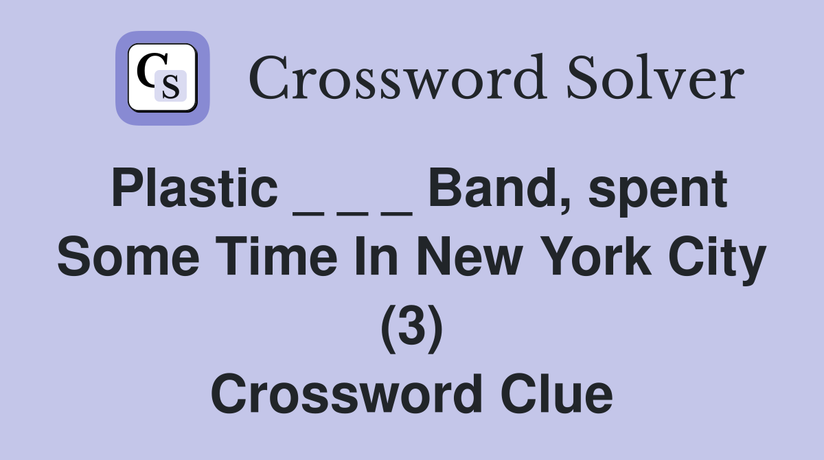 Plastic _ _ _ Band, spent Some Time In New York City (3) Crossword Clue