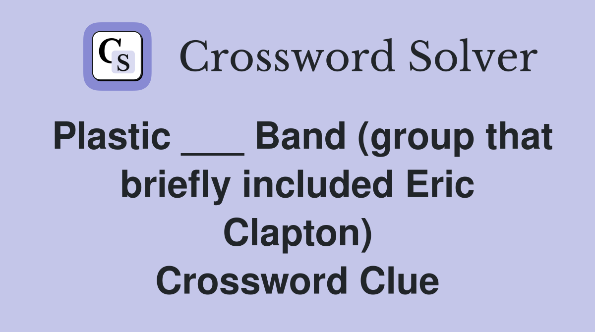 Plastic ___ Band (group that briefly included Eric Clapton) Crossword Clue