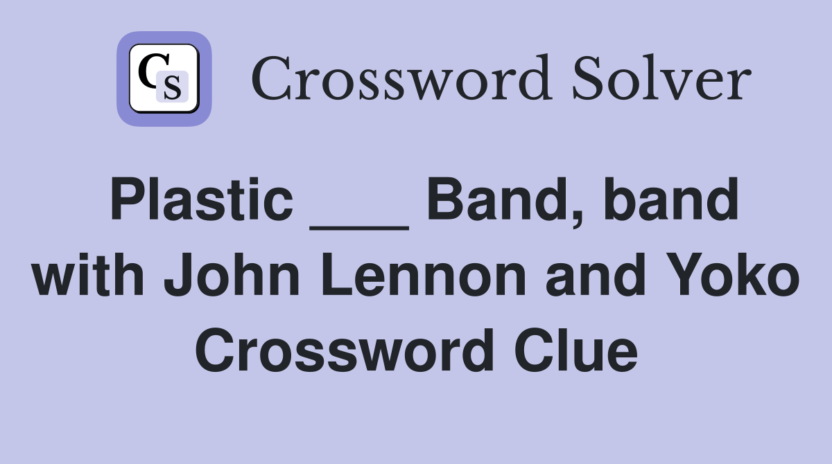 Plastic ___ Band, band with John Lennon and Yoko Crossword Clue