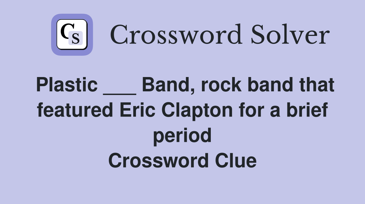 Plastic ___ Band, rock band that featured Eric Clapton for a brief period Crossword Clue