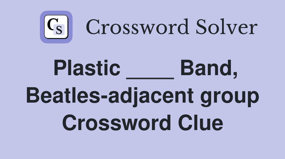 Plastic ____ Band, Beatles-adjacent group Crossword Clue